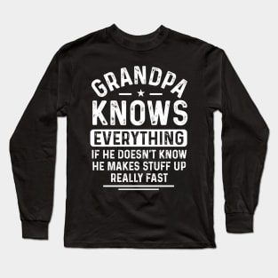 Grandpa knows everything, if he doesn’t know, he makes stuff up really fast Long Sleeve T-Shirt